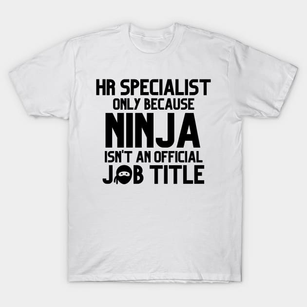 Funny Human Resources Specialist Only Because Ninja Isn't A Job Title T-Shirt by JustCreativity